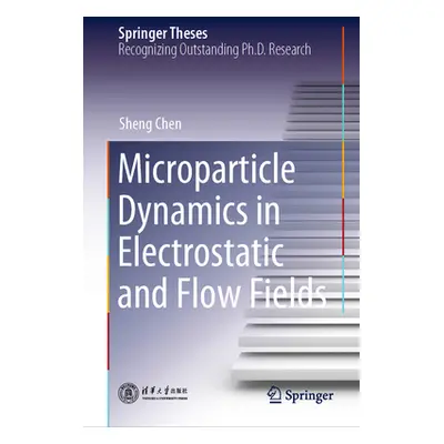 "Microparticle Dynamics in Electrostatic and Flow Fields" - "" ("Chen Sheng")