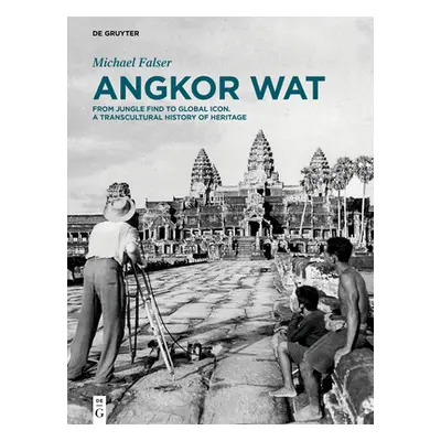 "Angkor Wat - A Transcultural History of Heritage" - "Volume 1: Angkor in France. From Plaster C