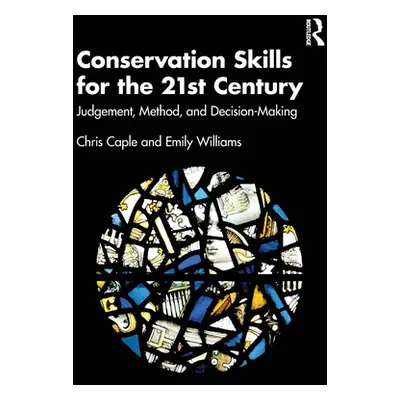 "Conservation Skills for the 21st Century: Judgement, Method, and Decision-Making" - "" ("Caple 