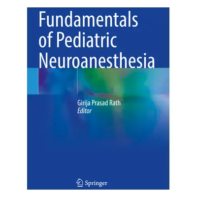 "Fundamentals of Pediatric Neuroanesthesia" - "" ("Rath Girija Prasad")