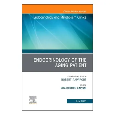 "Endocrinology of the Aging Patient, an Issue of Endocrinology and Metabolism Clinics of North A