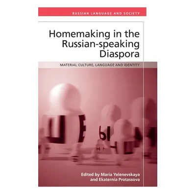 "Homemaking in the Russian-Speaking Diaspora: Material Culture, Language and Identity" - "" ("Ye