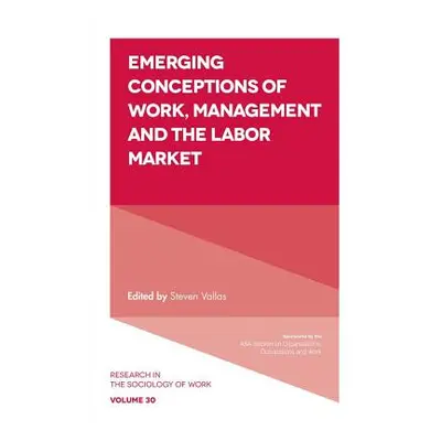 "Emerging Conceptions of Work, Management and the Labor Market" - "" ("P. Vallas Steven")