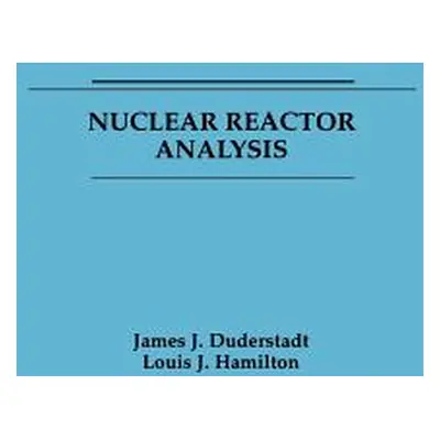 "Nuclear Reactor Analysis" - "" ("Duderstadt James J.")