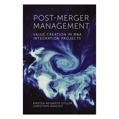 "Post-Merger Management: Value Creation in M&A Integration Projects" - "" ("Meynerts-Stiller Kir