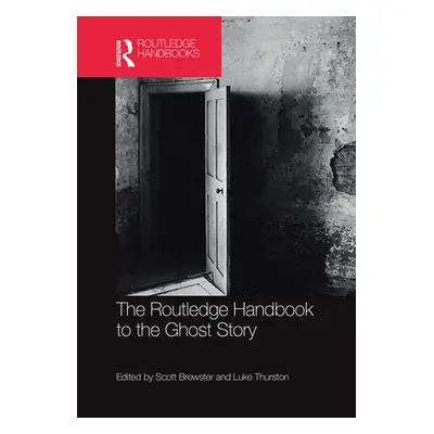 "The Routledge Handbook to the Ghost Story" - "" ("Brewster Scott")