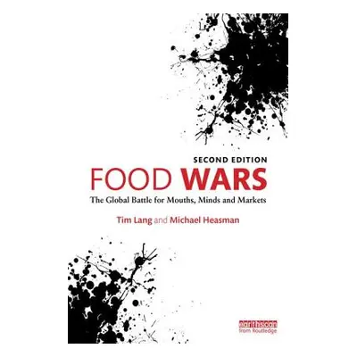 "Food Wars: The Global Battle for Mouths, Minds and Markets" - "" ("Lang Tim")