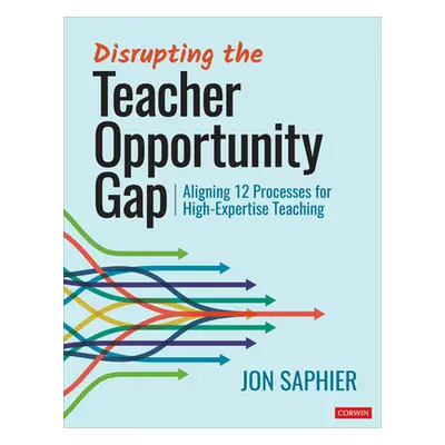 "Disrupting the Teacher Opportunity Gap: Aligning 12 Processes for High-Expertise Teaching" - ""