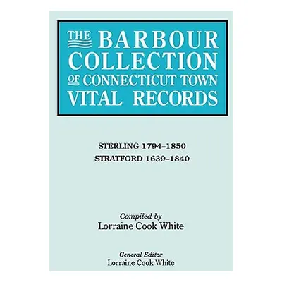 "The Barbour Collection of Connecticut Town Vital Records. Volume 41: Sterling 1794-1850, Stratf