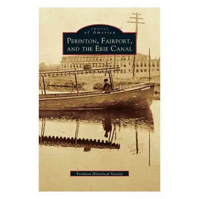 "Perinton, Fairport, and the Erie Canal" - "" ("Perinton Historical Society")