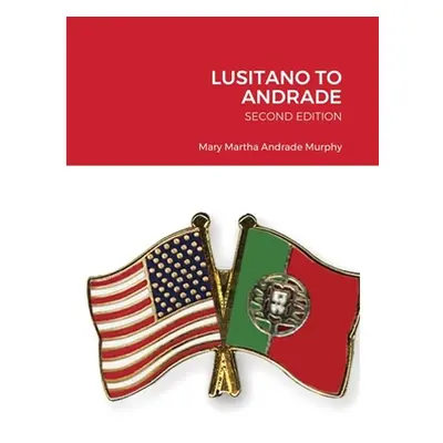 "Lusitano to Andrade-Second Edition: A Family History" - "" ("Murphy Mary Martha Andrade")