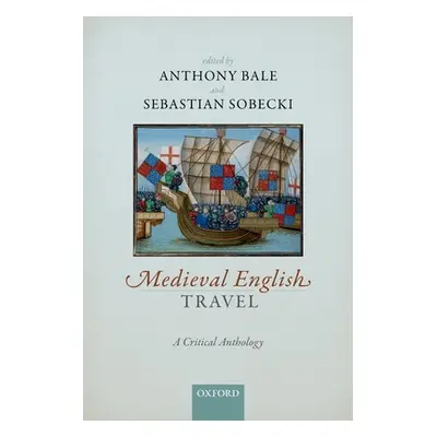 "Medieval English Travel: A Critical Anthology" - "" ("Bale Anthony")