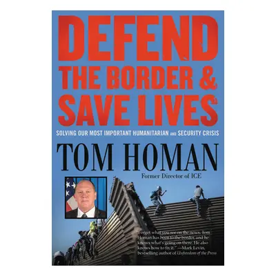 "Defend the Border and Save Lives: Solving Our Most Important Humanitarian and Security Crisis" 