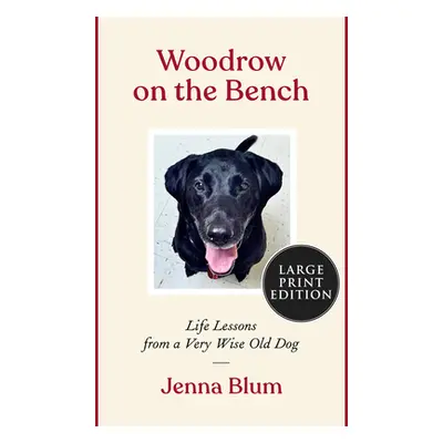 "Woodrow on the Bench: Life Lessons from a Wise Old Dog" - "" ("Blum Jenna")