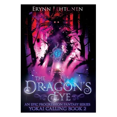 "The Dragon's Eye: An Epic Progression Fantasy" - "" ("Lehtonen Erynn")