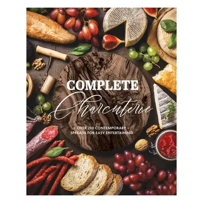 "Complete Charcuterie: Over 200 Contemporary Spreads for Easy Entertaining