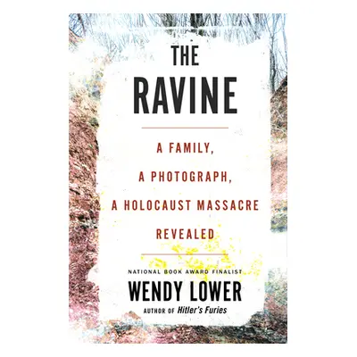 "The Ravine: A Family, a Photograph, a Holocaust Massacre Revealed" - "" ("Lower Wendy")