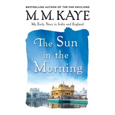 "Sun in the Morning: My Early Years in India and England (Us)" - "" ("Kaye M. M.")