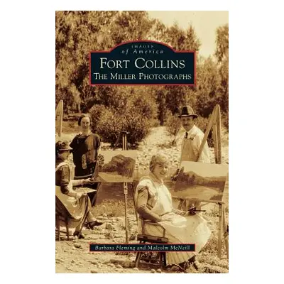 "Fort Collins: The Miller Photographs" - "" ("Fleming Barbara")