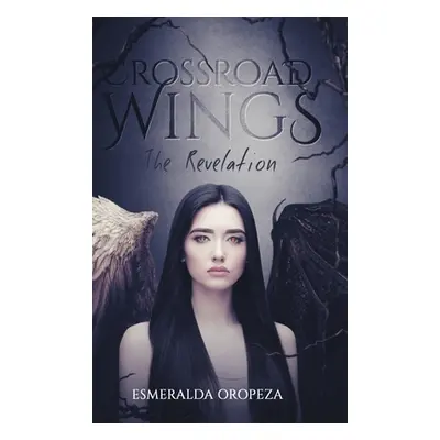 "Crossroad Wings: The Revelation" - "" ("Oropeza Esmeralda")