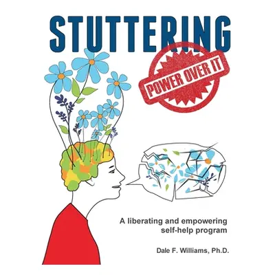 "Stuttering: A Liberating and Inspiring Self-Help Program" - "" ("Williams Dale F.")