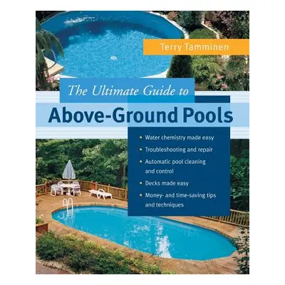 "The Ultimate Guide to Above-Ground Pools" - "" ("Tamminen Terry")