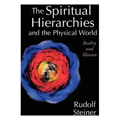 "The Spiritual Hierarchies and the Physical World: Reality and Illusion" - "" ("Steiner Rudolf")