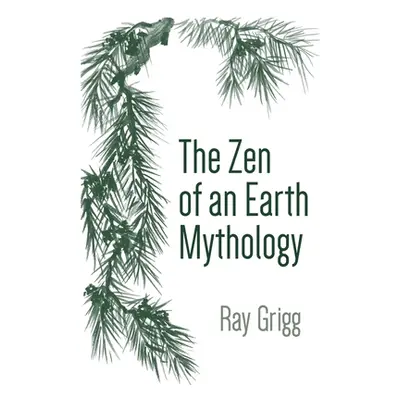 "The Zen of an Earth Mythology" - "" ("Grigg Ray")