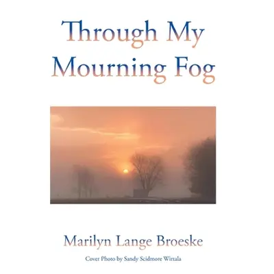 "Through My Mourning Fog" - "" ("Broeske Marilyn Lange")