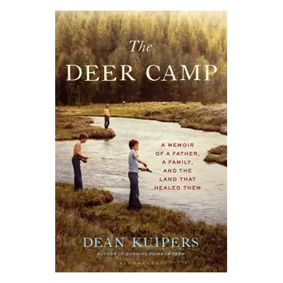 "The Deer Camp: A Memoir of a Father, a Family, and the Land That Healed Them" - "" ("Kuipers De