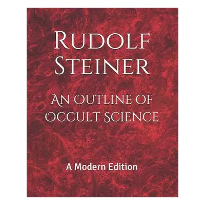 "An Outline of Occult Science: A Modern Edition" - "" ("Logan Dennis")