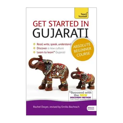 "Get Started in Gujarati Absolute Beginner Course: The Essential Introduction to Reading, Writin