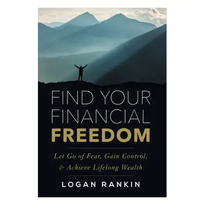 "Find Your Financial Freedom: Let Go of Fear, Gain Control, & Achieve Lifelong Wealth" - "" ("Ra