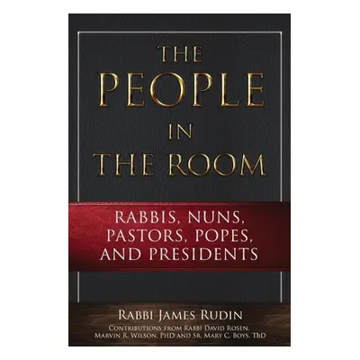 "The People in the Room: Rabbis, Nuns, Pastors, Popes, and Presidents" - "" ("Rosen David")