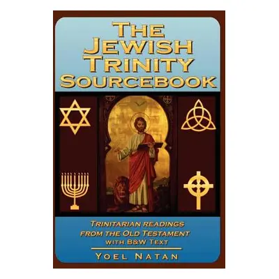 "The Jewish Trinity Sourcebook: Trinitarian Readings from the Old Testament" - "" ("Natan Yoel")