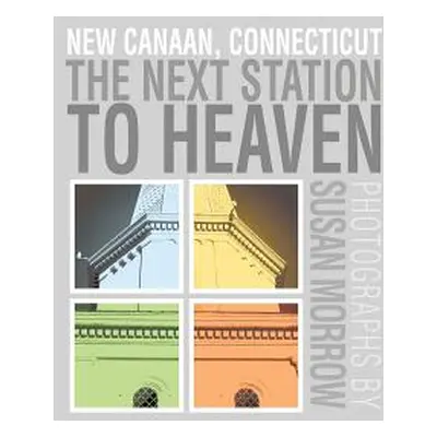 "The Next Station to Heaven: New Canaan, Connecticut" - "" ("Morrow Susan")