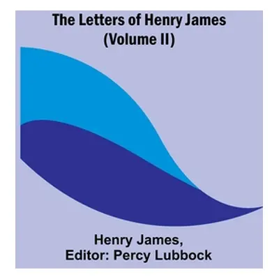 "The Letters of Henry James (volume II)" - "" ("James Henry")