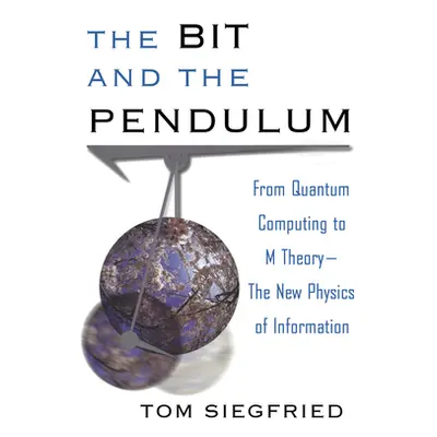 "The Bit and the Pendulum: From Quantum Computing to M Theory--The New Physics of Information" -