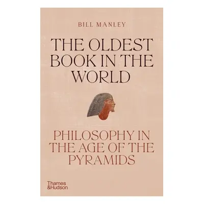 "The Oldest Book in the World: Philosophy in the Age of the Pyramids" - "" ("Manley Bill")