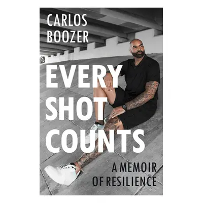 "Every Shot Counts: A Memoir of Resilience" - "" ("Boozer Carlos")