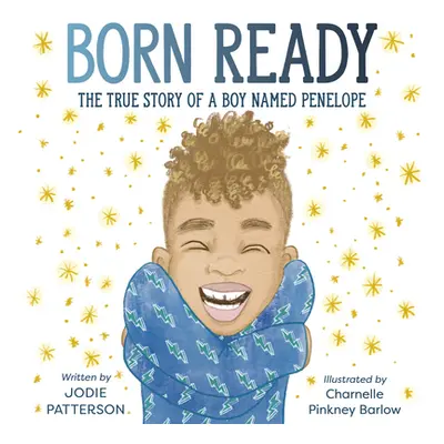 "Born Ready: The True Story of a Boy Named Penelope" - "" ("Patterson Jodie")