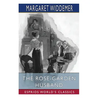 "The Rose-Garden Husband (Esprios Classics)" - "" ("Widdemer Margaret")