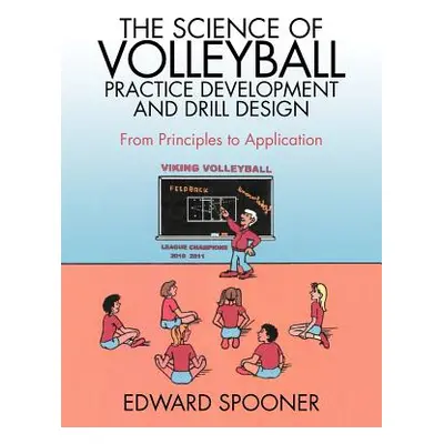 "The Science of Volleyball Practice Development and Drill Design: From Principles to Application