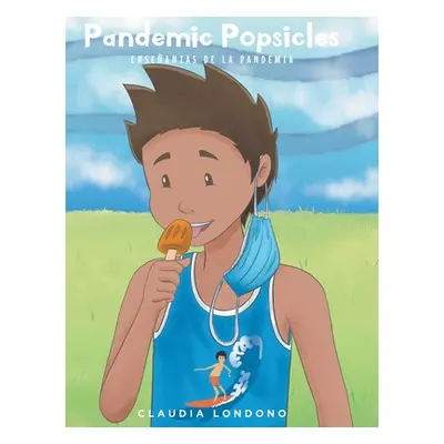 "Pandemic Popsicles: Ensenanzas de la Pandemia" - "" ("Londono Claudia")