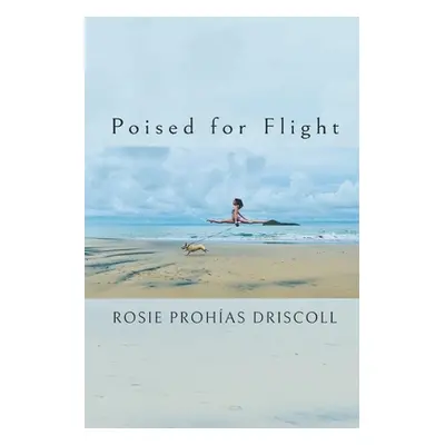 "Poised for Flight" - "" ("Driscoll Rosie Prohas")