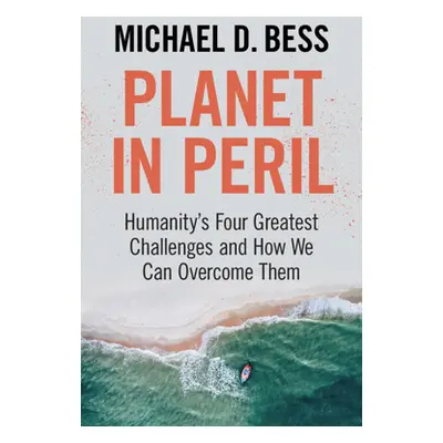 "Planet in Peril: Humanity's Four Greatest Challenges and How We Can Overcome Them" - "" ("Bess 