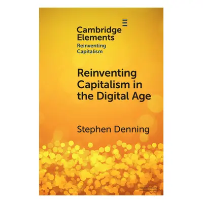 "Reinventing Capitalism in the Digital Age" - "" ("Denning Stephen")