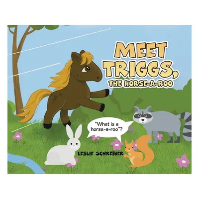 "Meet Triggs, the Horse-A-Roo: What's a Horse-A-Roo" - "" ("Schreiber Leslie")