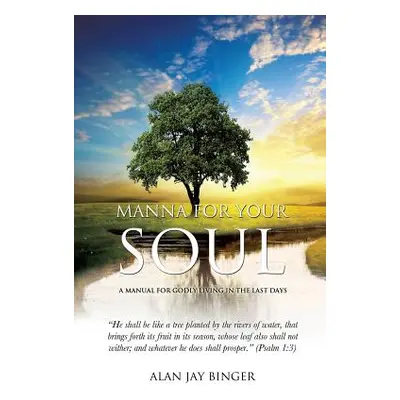 "Manna for Your Soul" - "" ("Binger Alan Jay")