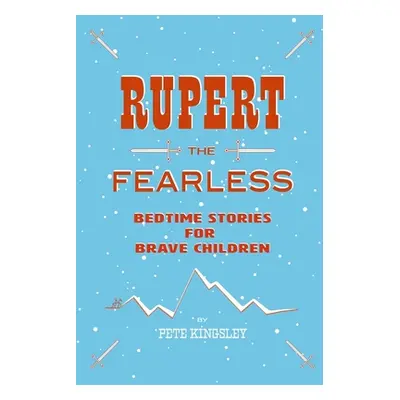 "Rupert the Fearless: Bedtime Stories for Brave Children" - "" ("Kingsley Peter")